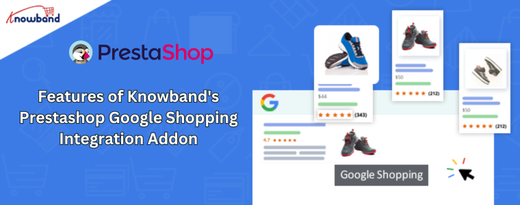 Features of Knowband's Prestashop Google Shopping Integration Addon