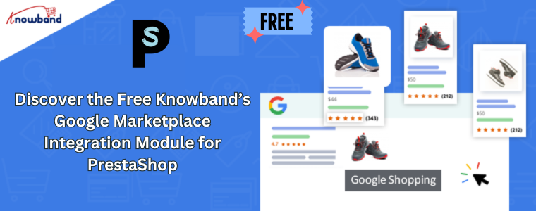 Discover the Free Knowband’s Google Marketplace Integration Module for PrestaShop