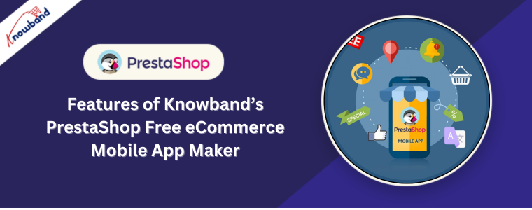 Features of Knowband’s PrestaShop Free eCommerce Mobile App Maker