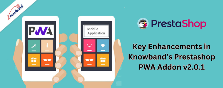 Key Enhancements in Knowband’s Prestashop PWA Addon v2.0.1