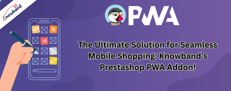 The Ultimate Solution for Seamless Mobile Shopping Knowband’s Prestashop PWA Addon!