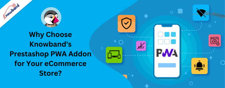 Why Choose Knowband's Prestashop PWA Addon for Your eCommerce Store