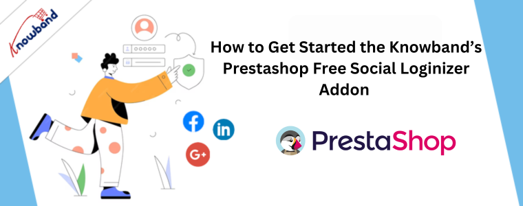 How to Get Started the Knowband’s Prestashop Free Social Loginizer Addon 