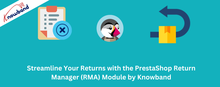 Streamline Your Returns with the PrestaShop Return Manager (RMA) Module by Knowband