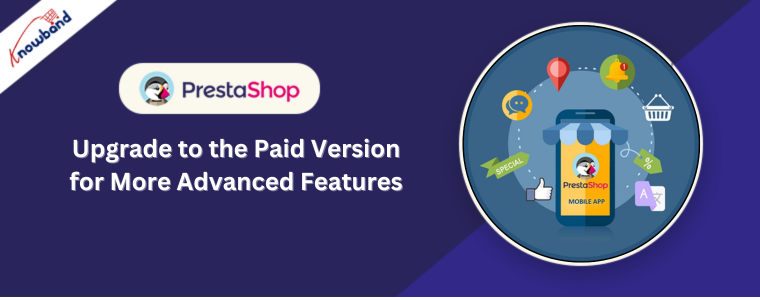 Upgrade to the Paid Version for More Advanced Features of Knowband's Prestashop Mobile App Builder