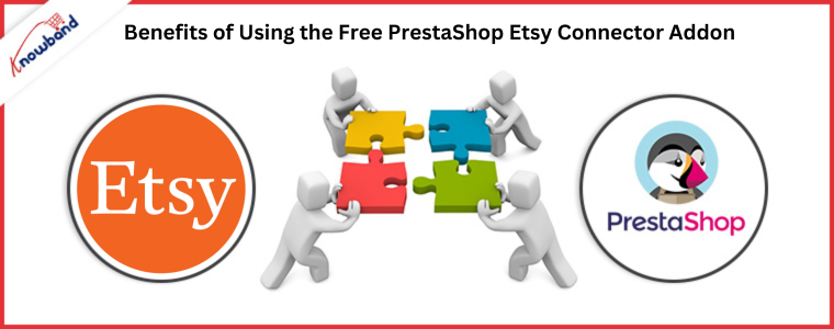 Benefits of Using the Knowband's Free PrestaShop Etsy Connector Addon