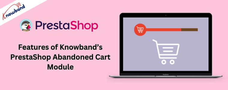 Features of Knowband’s PrestaShop Abandoned Cart Module