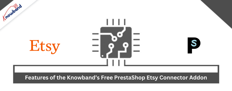 Features of the Knowband’s Free PrestaShop Etsy Connector Addon