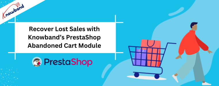 Recover Lost Sales with Knowband’s PrestaShop Abandoned Cart Module